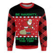 Be Naughty Save Santa The Trip Christmas Ugly Christmas Sweater, Be Naughty Save Santa The Trip Christmas 3D All Over Printed Sweater