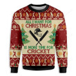 All Want For Christmas Sweatshirt Is More Time For Cricket Ugly Christmas Sweater, All Want For Christmas Sweatshirt Is More Time For Cricket 3D All Over Printed Sweater