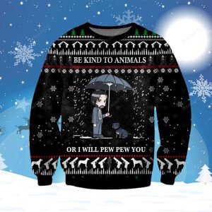 John Wick Be Kind To Animals Or I Will Pew Pew You Ugly Christmas Sweater, All Over Print Sweatshirt