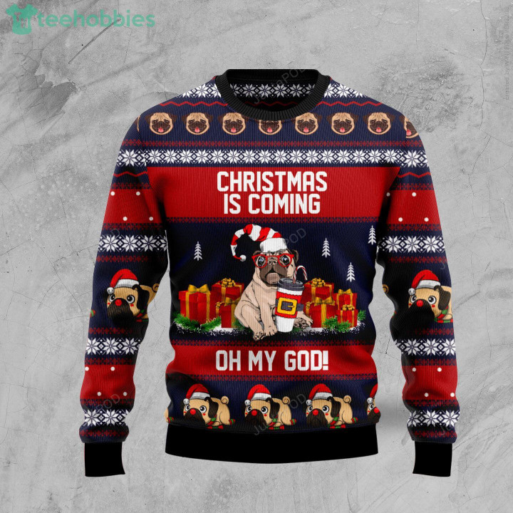 Pug Christmas Is Coming And Gift Ugly Christmas Sweater