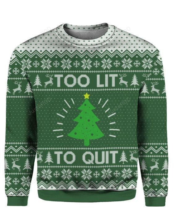 Too Lit To Quit Ugly Christmas Sweater , Too Lit To Quit 3D All Over Printed Sweater
