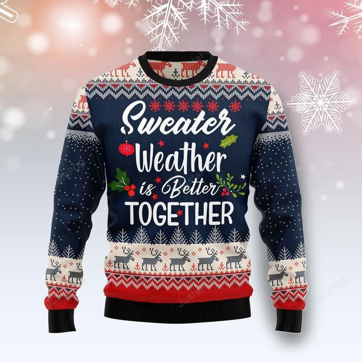 Sweater Weather is Better Together Ugly Christmas Sweater, Sweater Weather is Better Together 3D All Over Printed Sweater