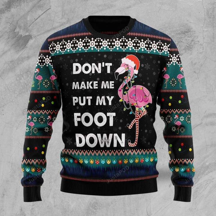 Don't Make Me Put My Foot Down Flamingo Ugly Christmas Sweater, Flamingo 3D All Over Printed Sweater