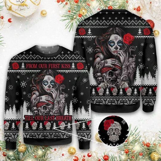 Sugar Skull From Our First Kiss Till Our Last Breath Ugly Christmas Sweater, Sugar Skull From Our First Kiss Till Our Last Breath 3D All Over Printed Sweater
