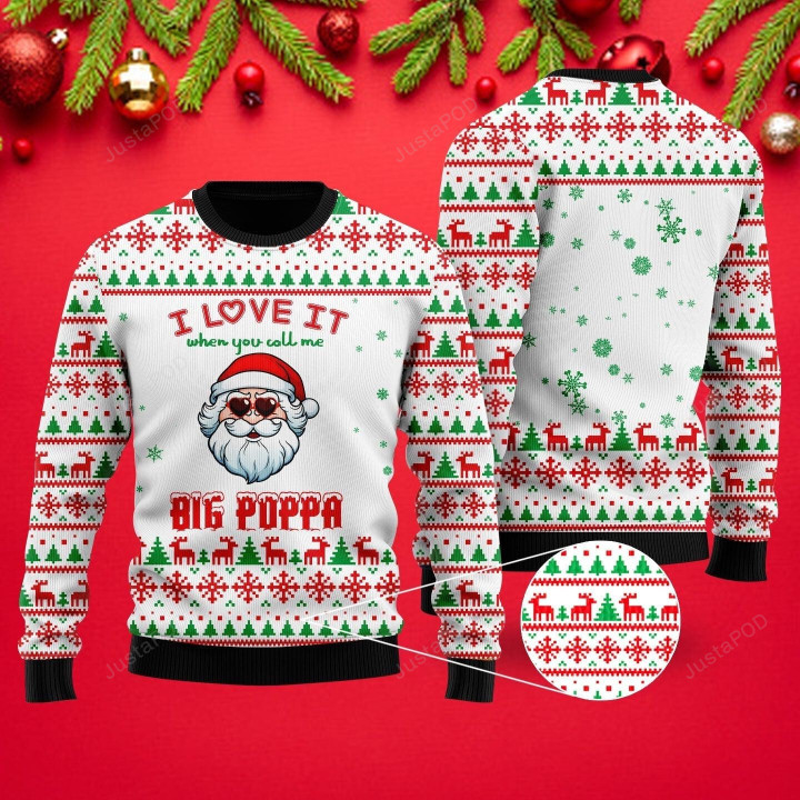 I Love It When You Call Me Big Poppa Ugly Christmas Sweater, I Love It When You Call Me Big Poppa 3D All Over Printed Sweater