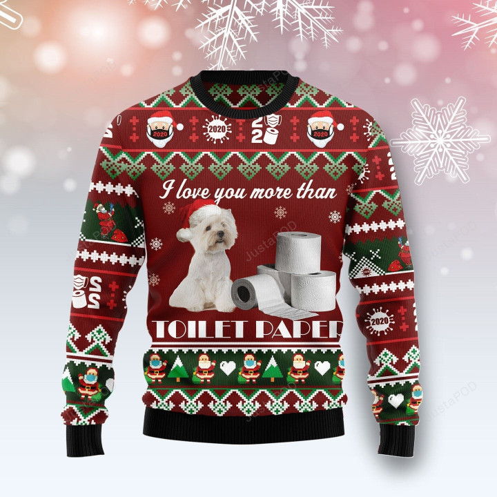 West Highland White Terrier I Love You More Than Toilet Paper Ugly Christmas Sweater, West Highland White Terrier I Love You More Than Toilet Paper 3D All Over Printed Sweater