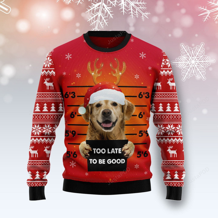 Golden Retriever Too Late To Be Good Ugly Christmas Sweater, Golden Retriever Too Late To Be Good 3D All Over Printed Sweater