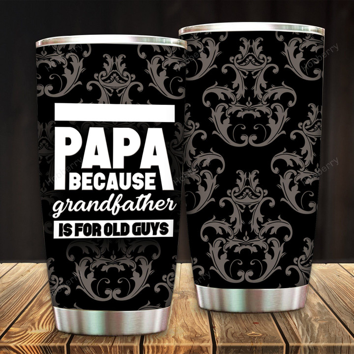 Papa Because Grandfather Is For Old Guys Insulated Stainless Steel Tumbler 20oz / 30oz Hobberry