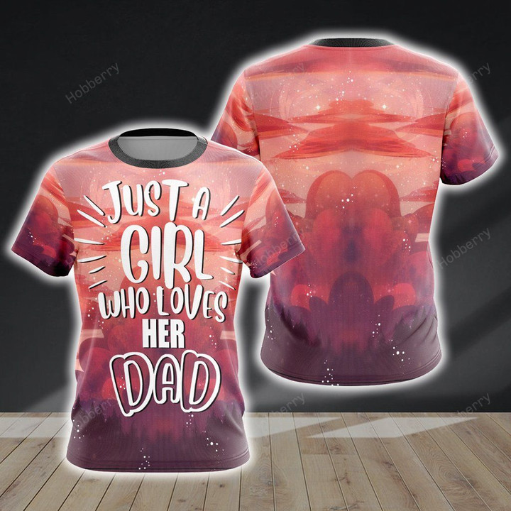 Just A Girl Who Loves Her Daddy Unisex 3D T-shirt
