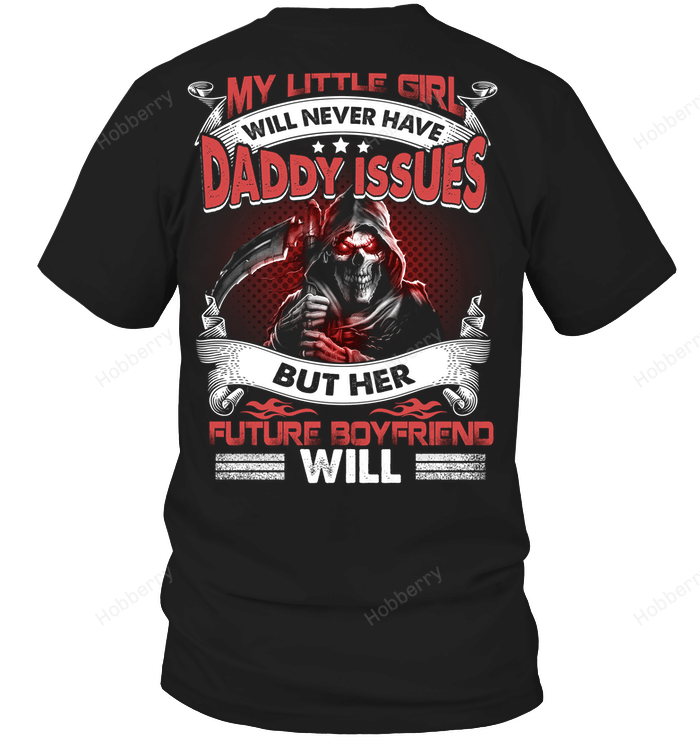 My little girl will never have daddy issues  but her future boyfriend will T-Shirt