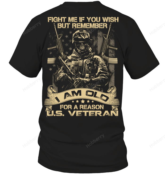 Veteran Shirt Fight me if you wish but remember i am old for a reason US veteran Veterans Day T-Shirt