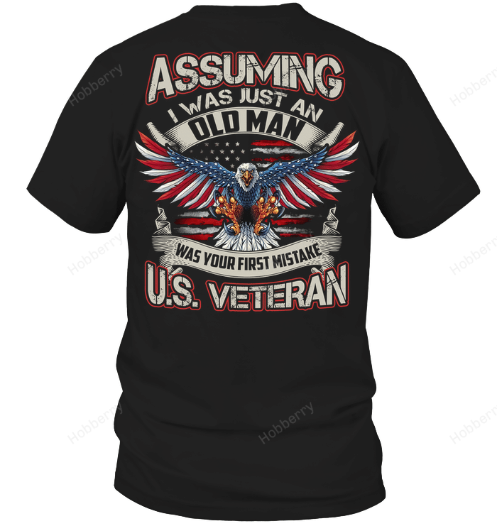 Assuming I Was Just An Old Man Was Your First Mistake US Veteran T-Shirt