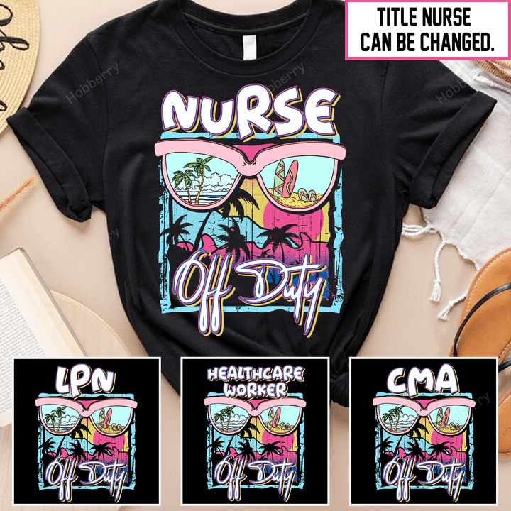 Nurse Off Duty Nurse Shirt - Personalized Custom Shirt Gift For Nurse