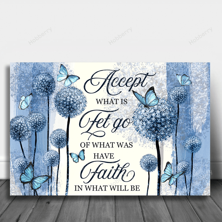 Accept what is Let go of what was and have faith in what will be - Personalized Custom Poster & Canvas