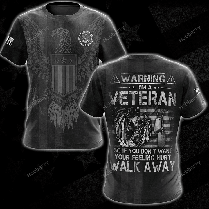 US Veteran Shirt Warning I am A Veteran So If You Don't Want Your Feeling Hurt Walk Away Veterans Day 3D All Over Print T-shirt Zip Hoodie Sweatshirt
