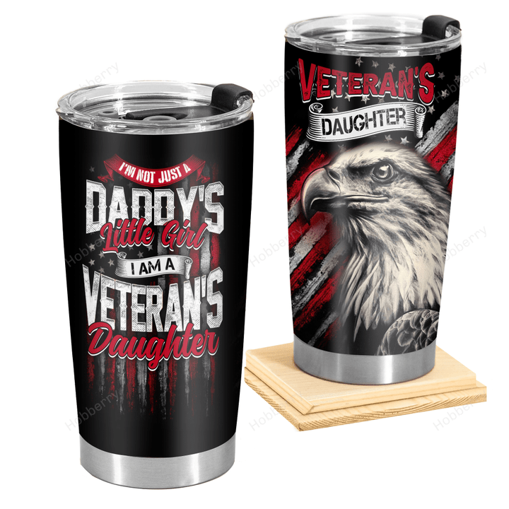 I'm Not Just Daddy's Little Girl I'm Veteran's Daughter US Veteran Insulated Stainless Steel Tumbler 20oz / 30oz