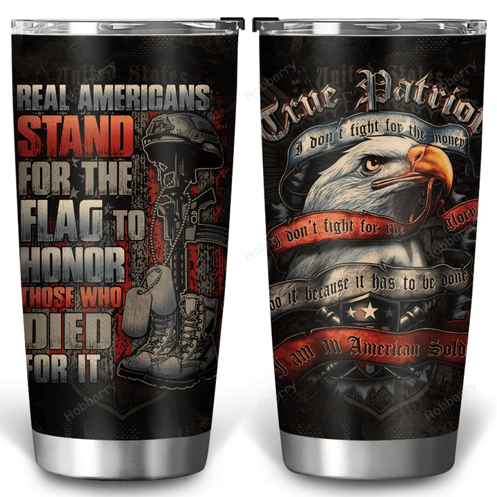 Military Veteran Tumbler Real Americans Stand For The Flag To Honor Those Who Died For It Veterans Day Memorial Day Gift Insulated Stainless Steel Tumbler 20oz / 30oz