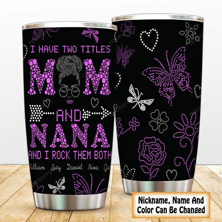 Personalized Grandma Tumbler I Have Two Titles Mom and Nana And I Rock Them Both Mother's Day Insulated Stainless Steel Tumbler 20oz / 30oz Gift For Mom Grandma