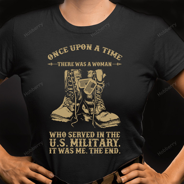 Female Veteran Shirt Once Upon A Time There Was A Woman Who Served In The U.S. Military Veterans Day Memorial Gift Army Navy Air Force Marine Military T-shirt