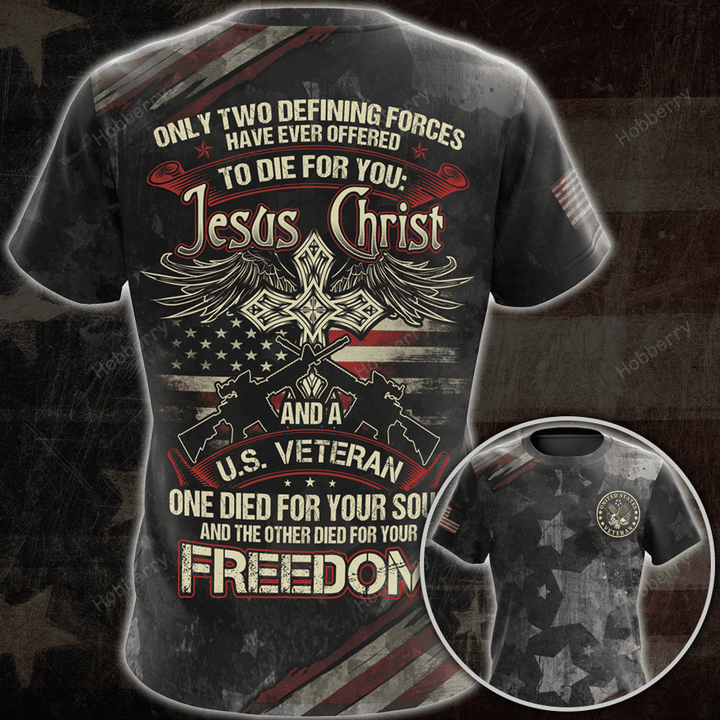 Veteran Shirt Only two defining forces have offered to die for you - Jesus Christ Veteran Veterans Day Gift Military T-shirt Zip Hoodie Sweatshirt