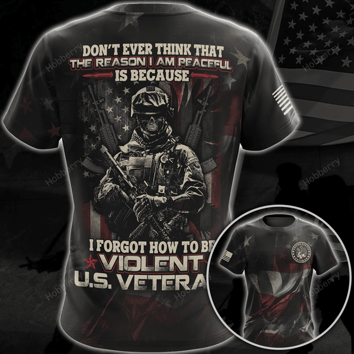 Veteran Shirt Don't Ever Think The Reason I'm Peaceful Is Because I Forgot How To be Violent Veterans Day Gift Military T-shirt Zip Hoodie Sweatshirt