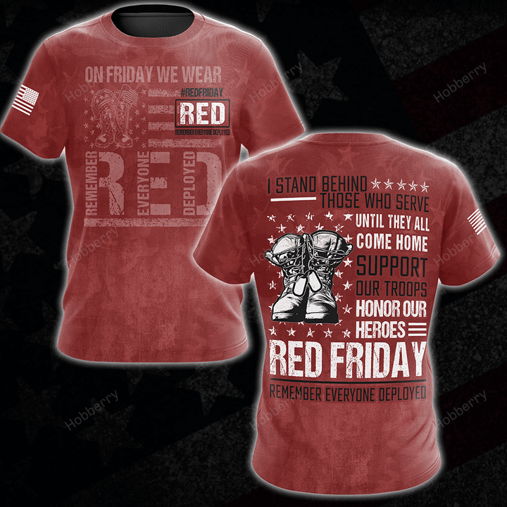Military Red Friday Shirt On Friday We Wear Red I Stand Behind Those Who Serve Until They All Come Home Remember Everyone Deployed Remembrance Veterans Day Memorial Day Gift T-shirt Hoodie Sweatshirt