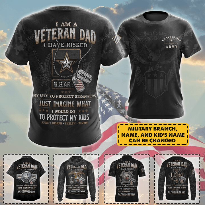 Personalized Military Army Veteran Dad Shirt I Have Risked My Life To Protect Strangers Just Imagine What I Would Do To Protect My Kids Fathers Day Veterans Day Memorial Day Gift T-shirt Hoodie Sweatshirt Polo Shirt