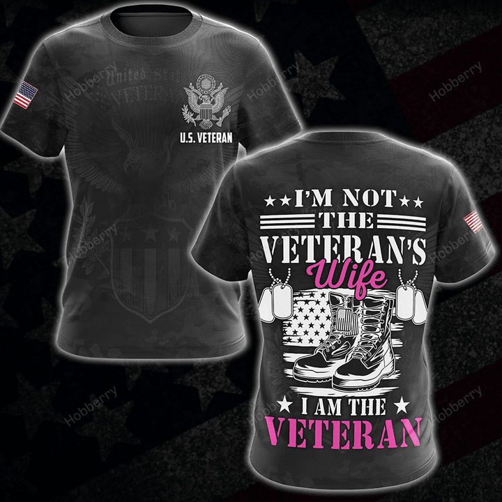 Female Veteran Shirt I'm Not The Veteran's Wife I Am The Veteran Veterans Day Memorial Day Gift Army Navy Air Force Marine Military T-shirt Hoodie Sweatshirt