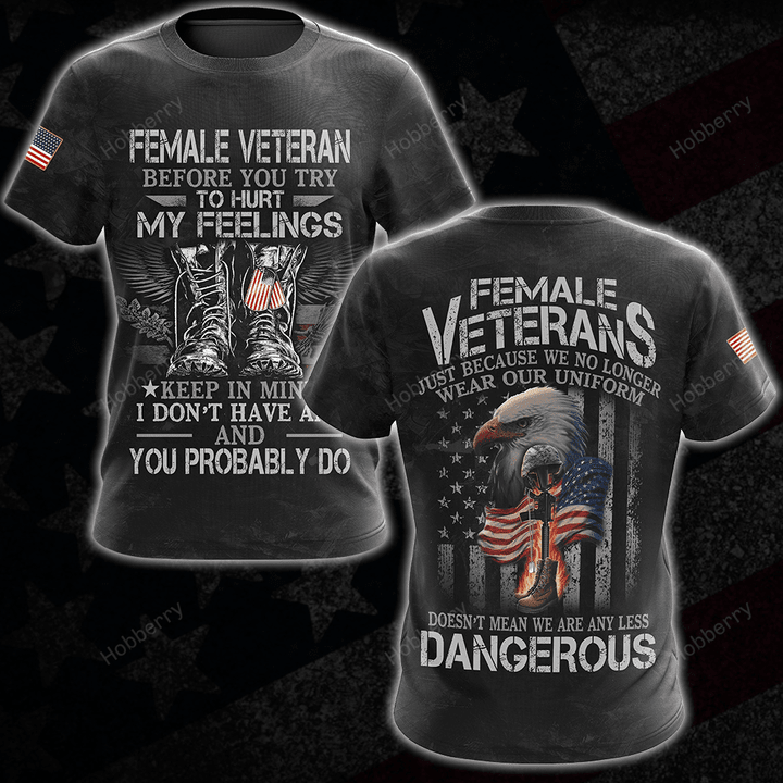 Female Veteran Shirt Just Because We No Longer Wear Our Uniform Doesn't Mean We Are Any Less Dangerous Veterans Day Memorial Gift Army Navy Air Force Marine Military T-shirt Hoodie Sweatshirt