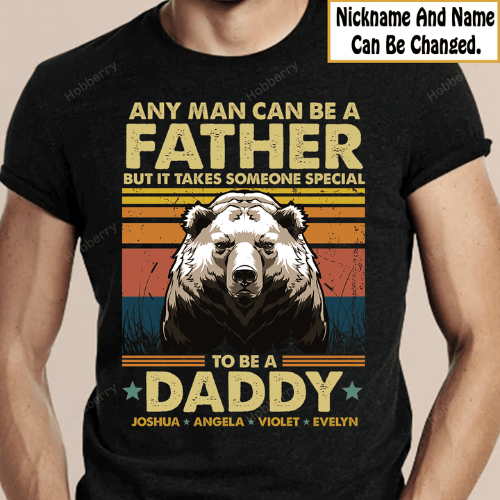 Any Man Can Be A Father But It Takes Someone Special To Be A Daddy Dad Shirt With Kids Names - Personalized Custom Name Shirt Gift For Grandpa & Dad