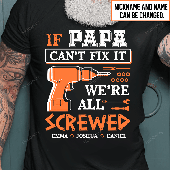 If Papa can't fix it We're all screwed Grandpa Shirt With Grandkids Names - Personalized Custom Name Shirt Gift For Grandpa & Dad