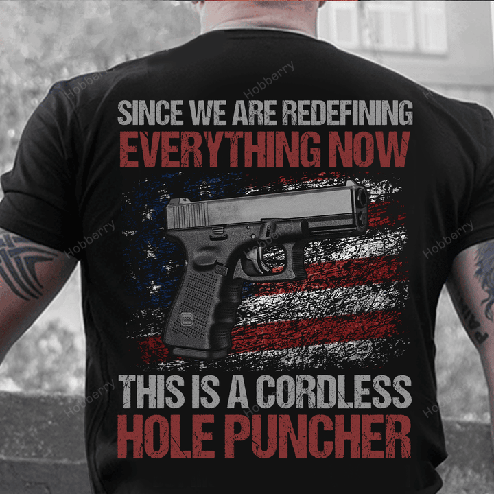 Since We Are Redefining Everything Now This Is A Cordless Hole Puncher Concealed Carry Owner T-shirt