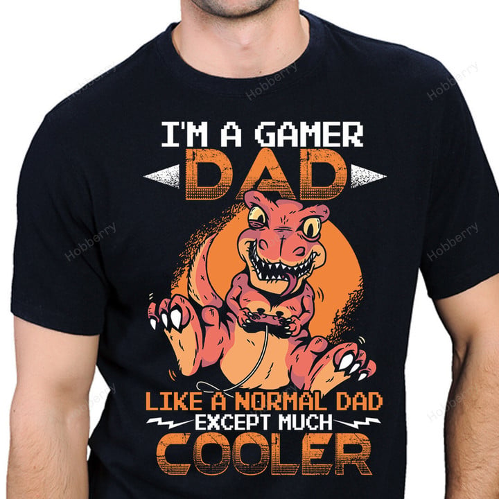 Gamer Dad Shirt I'm A Gamer Dad Like A Normal Dad Except Much Cooler Dad Fathers Day Gift For Dad