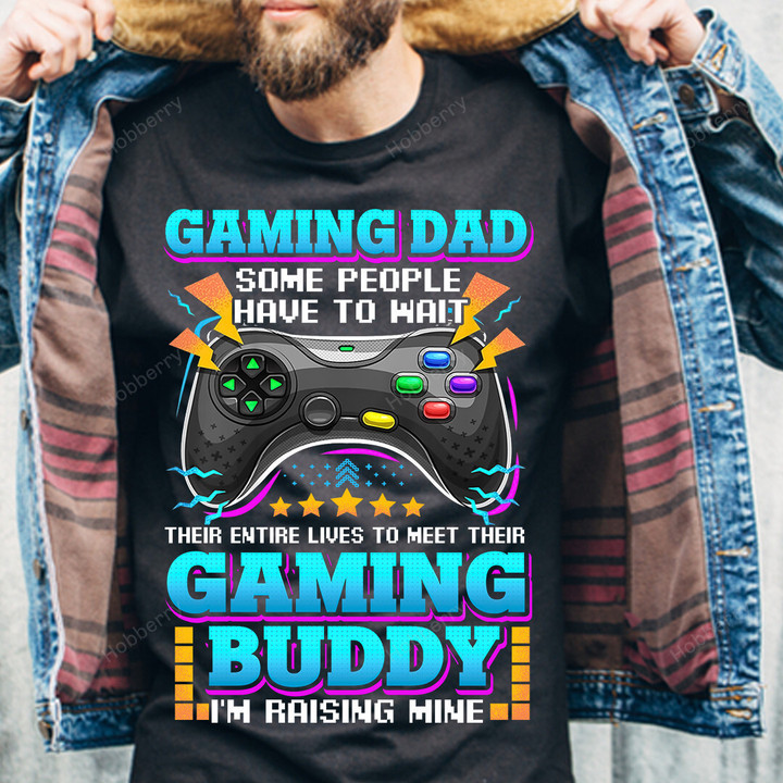 Gamer Dad Shirt Gaming Dad Some People Have To Wait Their Enter Lives to Meet Their Gaming Buddy Fathers Day Gift For Dad