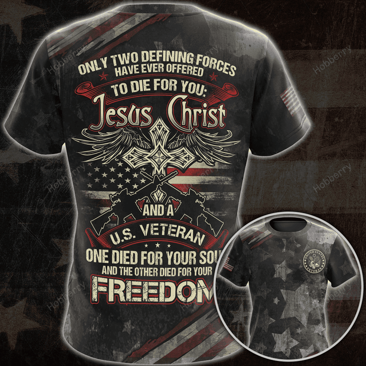 Military Veteran Shirt Only two defining forces have offered to die for you - Jesus Christ And Veteran Veterans Day Memorial Day Gift T-shirt Zip Hoodie Sweatshirt