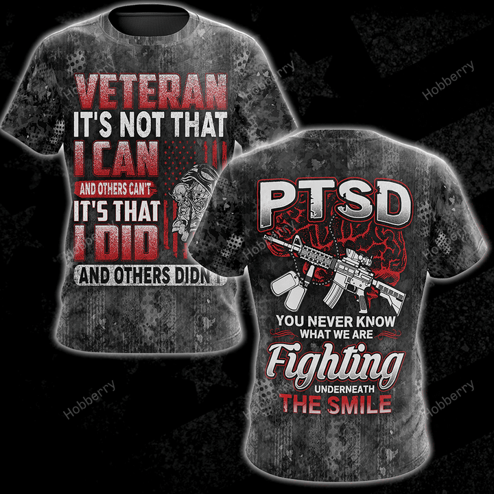 Veteran Shirt I Did And Others Didn't PTSD You Never Know What We Are Fighting Underneath The Smile Veterans Day Gift Military T-shirt Zip Hoodie