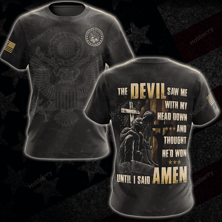 Military Veteran Shirt The Devil Saw Me Though He'd Won Until I Said Amen Veterans Day Memorial Day Gift T-shirt Hoodie Sweatshirt