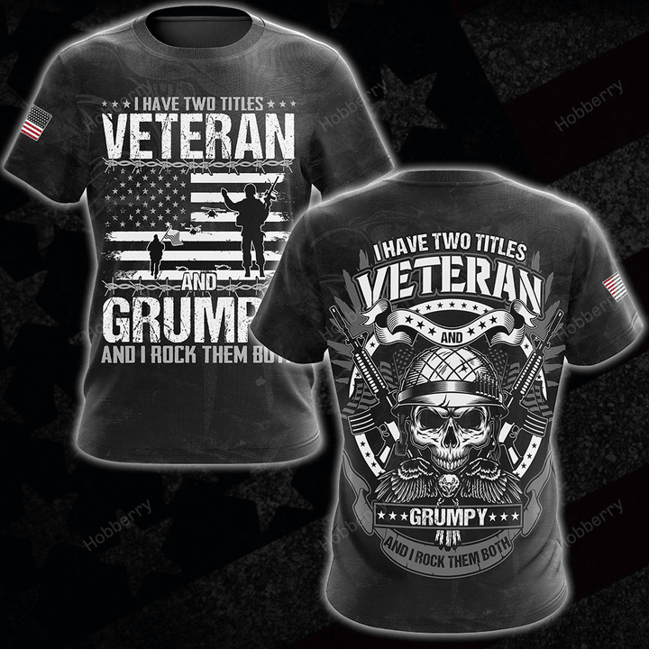 Military Veteran Shirt I Have Two Titles Veteran And Grumpy And I Rock Them Both Veterans Day Memorial Day Independence Remembrance Gift T-shirt Hoodie Sweatshirt