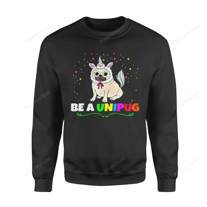 Dog Gift Idea Be A Unicorn Pug Lover T-Shirt - Standard Fleece Sweatshirt S / Black Dreamship