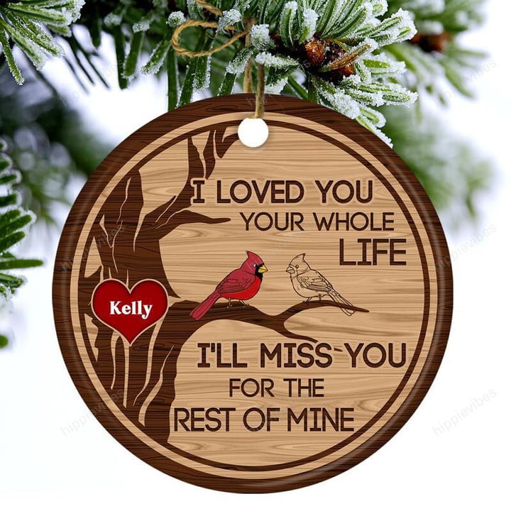 I Loved You Your Whole Life - I'll Miss You For The Rest Of Mine Custom Circle Mica Ornament