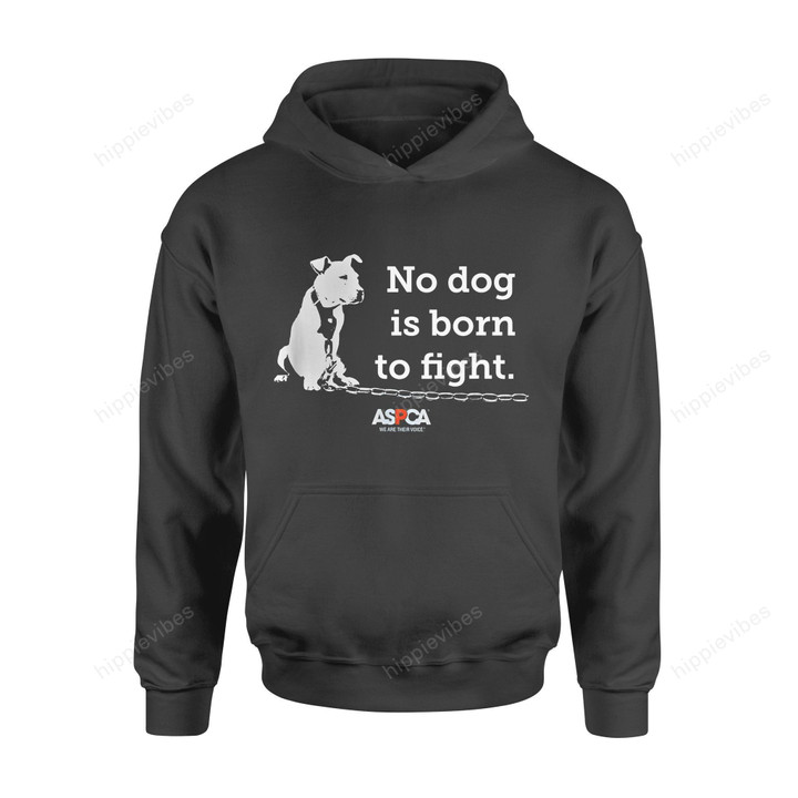 Dog Gift Idea Aspca No Is Born To Fight T-Shirt - Standard Hoodie S / Black Dreamship