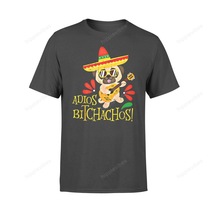 Dog Gift Idea Adios Bitchachos Pug Funny Mexican Cino De Mayo 2020 T-Shirt - Standard T-Shirt S /