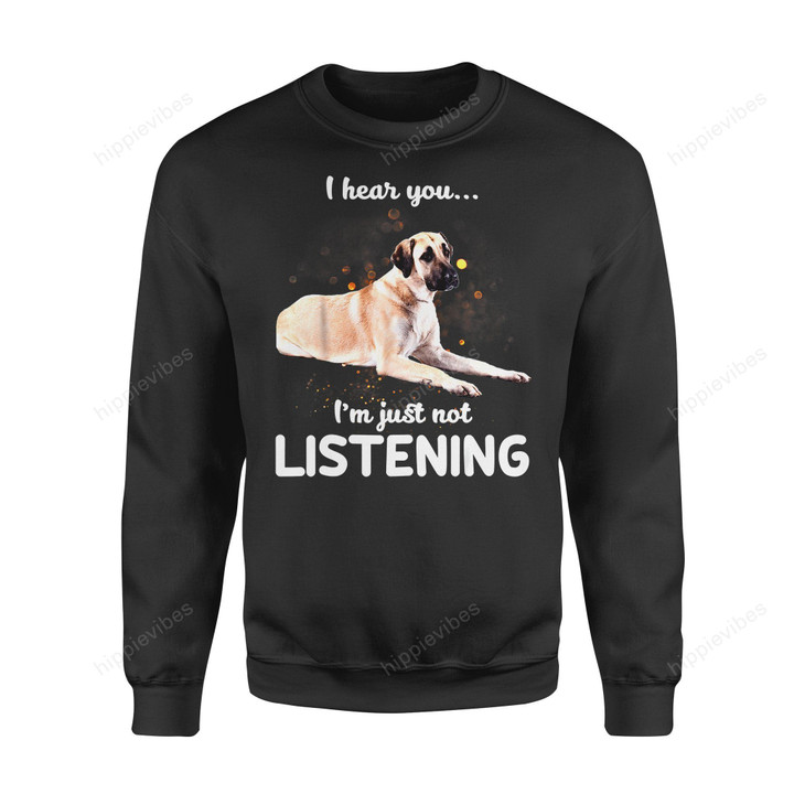Dog Gift Idea Anatolian Shepherd I Hear You Not Listening T-Shirt - Standard Fleece Sweatshirt S /