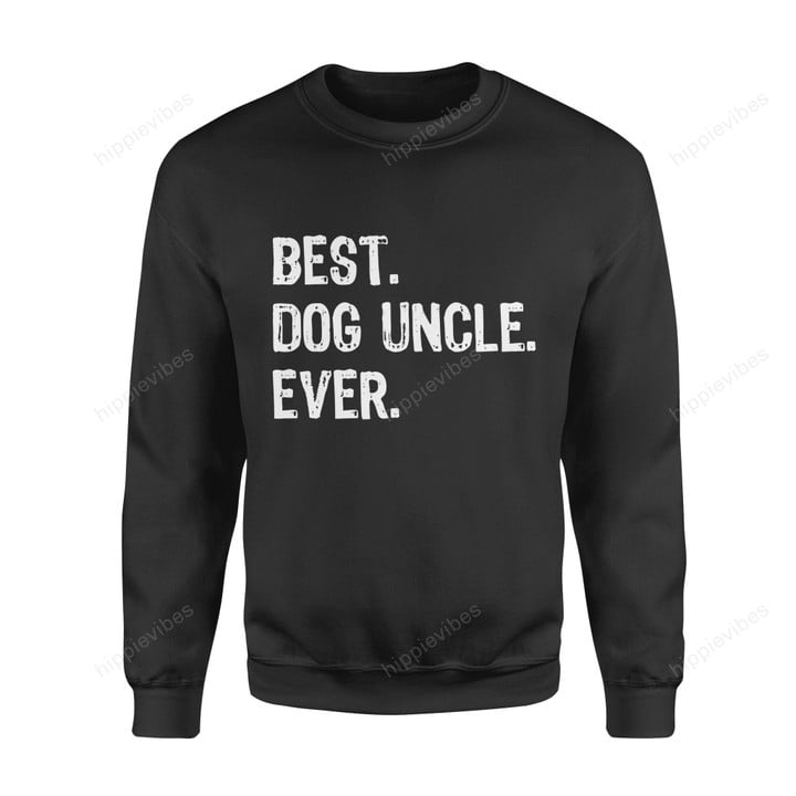 Dog Gift Father Best Uncle Ever For Lover Standard Fleece Sweatshirt S / Black Dreamship