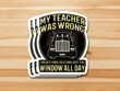 My Teacher Was Wrong Trucker Sticker