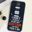 I Don't Always Play My Guitar Phone Case