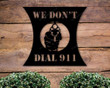 We Don&#39;t Dial 911 Sign, 2nd Amendment Sign, Patriotic Home Decor, Custom Metal Patriotic Sign, 4th Of July Decor, Housewarming Gift Ideas