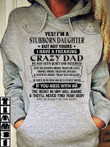 Im stubborn daughter but not yours i have crazy dad hes seem quiet and reserved hoodie