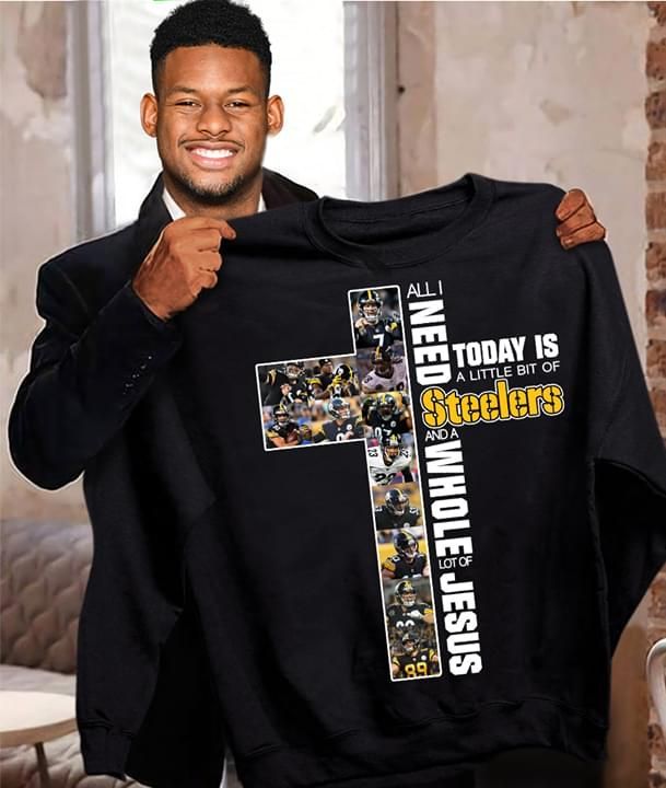 All i need today is little bit of pittsburgh steelers and whole lot of jesus for fan t-shirt