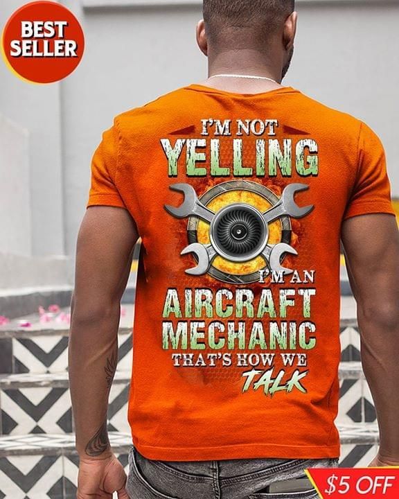Im not yelling im an aircraft mechanic that's how we talk t shirt